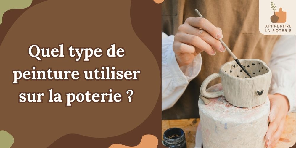 Quel type de peinture utiliser sur la poterie ?