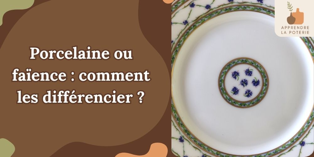Porcelaine ou faïence, les éléments clefs pour les différencier