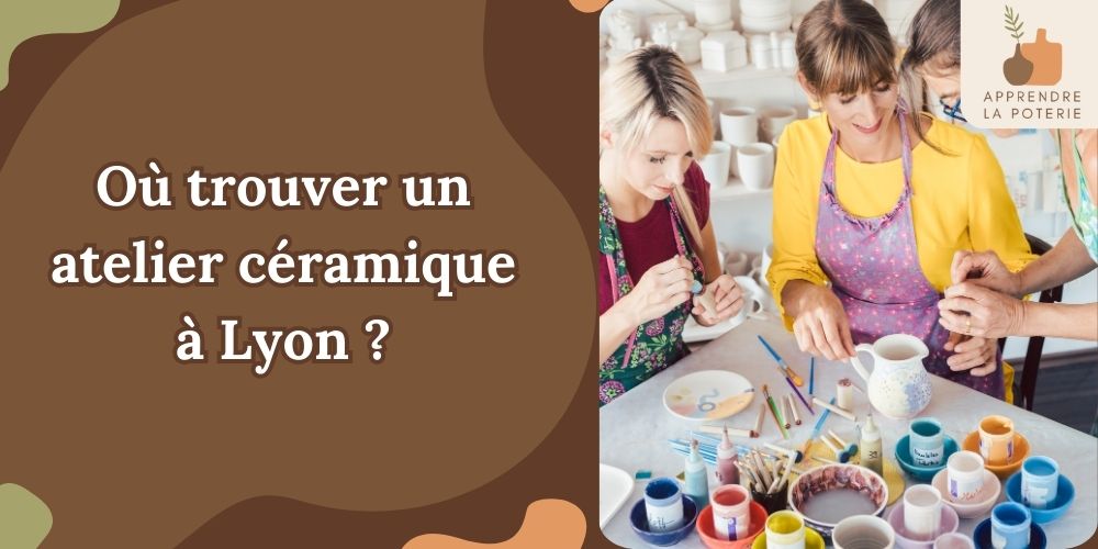 Où trouver un atelier céramique à Lyon pour débuter ou se perfectionner ?