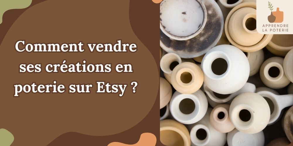 Comment vendre ses créations en poterie sur Etsy ?